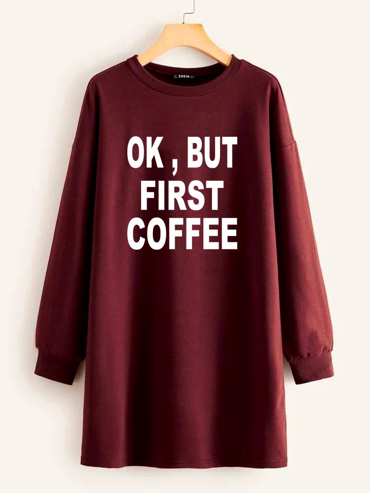 LONG LENGTH SWEATSHIRT OK BUT FIRST COFFEE